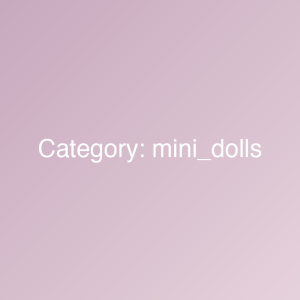 Mini Dolls