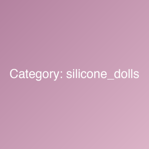 Silicone Dolls